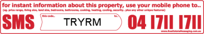 for instant information about this property. use your mobile phone to SMS TRYRM to 0417111711